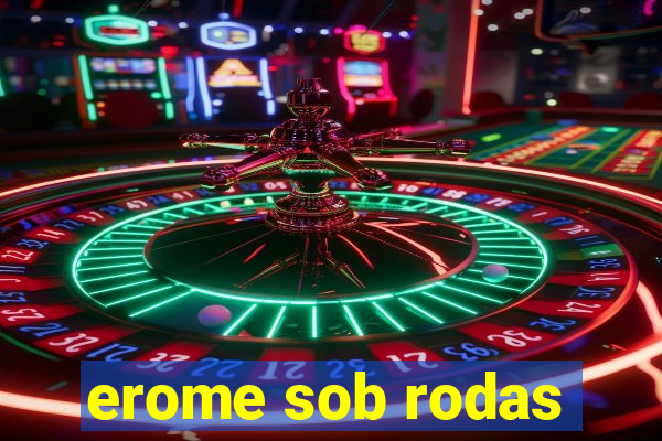 erome sob rodas